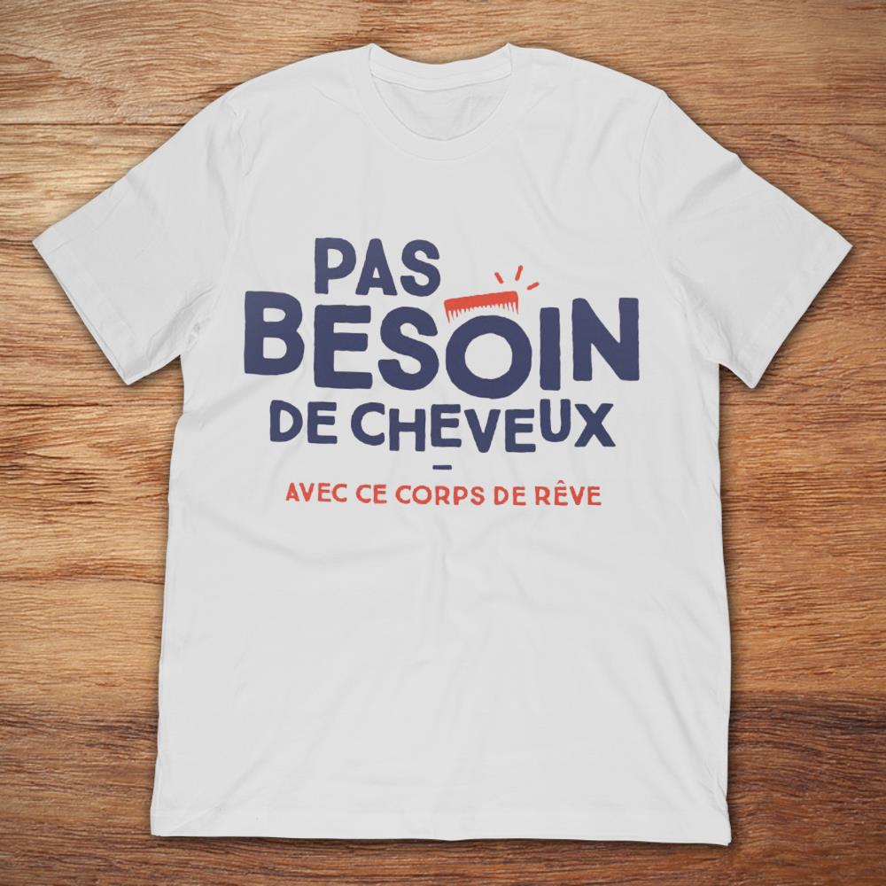 Pas Besoin De Cheveux Avec Ce Corps De Reve TShirt TeeNavi