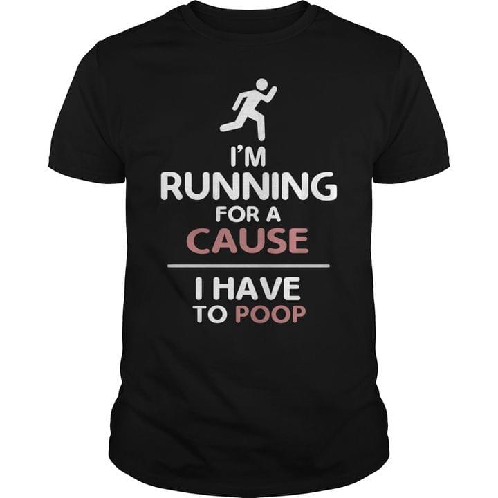 I'm Running For A Cause I Have To Poop Man Running Shirt TEEPYTHON