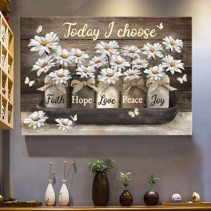 Today I Choose Faith Hope Love Peace Joy Flowers Canvas Poster TEEPYTHON