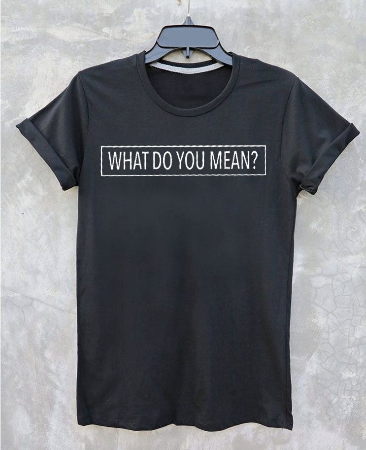 What do you mean T shirt Adult Unisex men and women size SXL