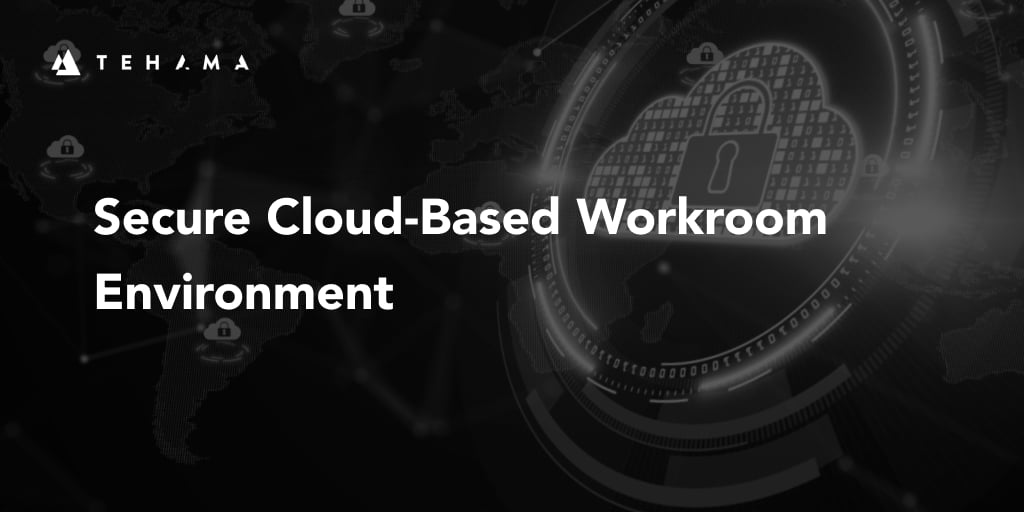 Secure and Compliant CloudBased Workroom Tehama