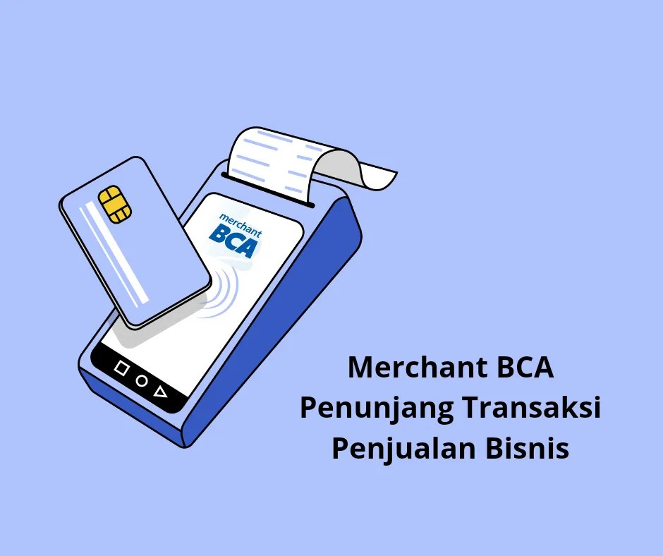 Alasan Harus Punya Aplikasi Merchant BCA Penunjang Transaksi Penjualan