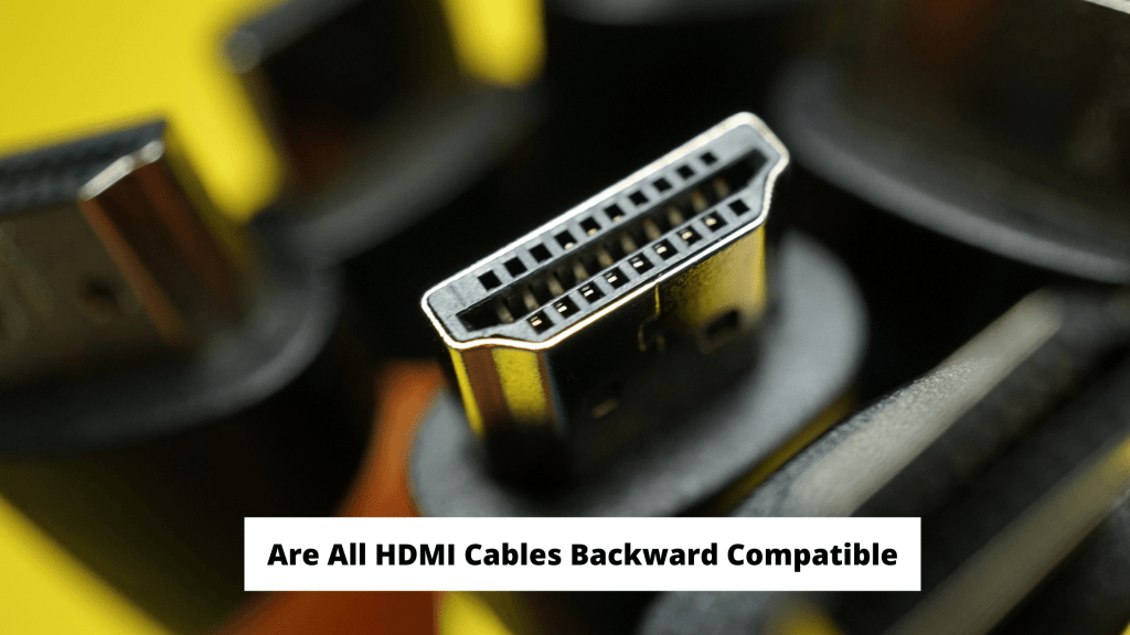Are All HDMI Cables Backward Compatible TekClue
