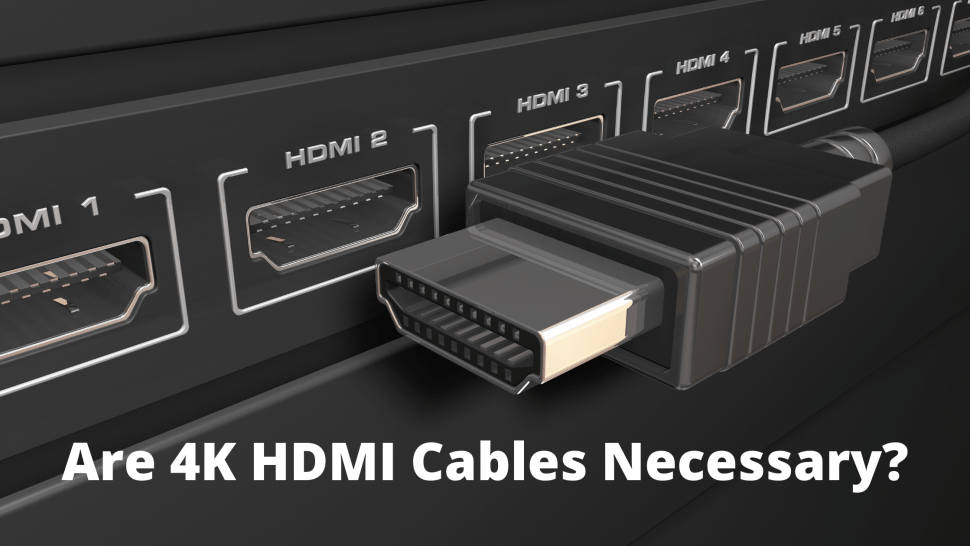 Are 4K HDMI Cables Necessary? TekClue