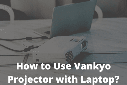 How to Use Vankyo Projector with Laptop? | TekClue