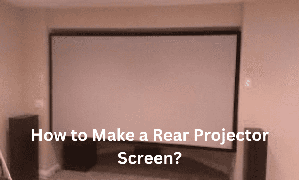 How to Make a Rear Projector Screen? TekClue