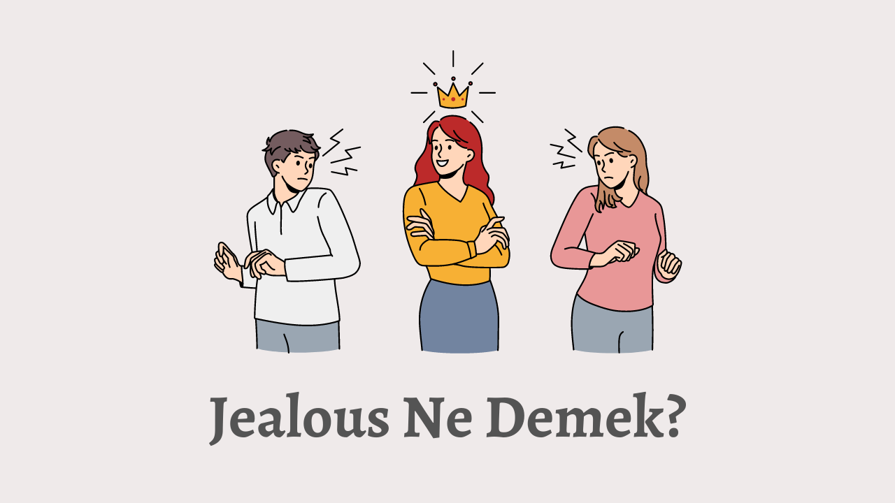 Jealous Ne Demek? Teknobird