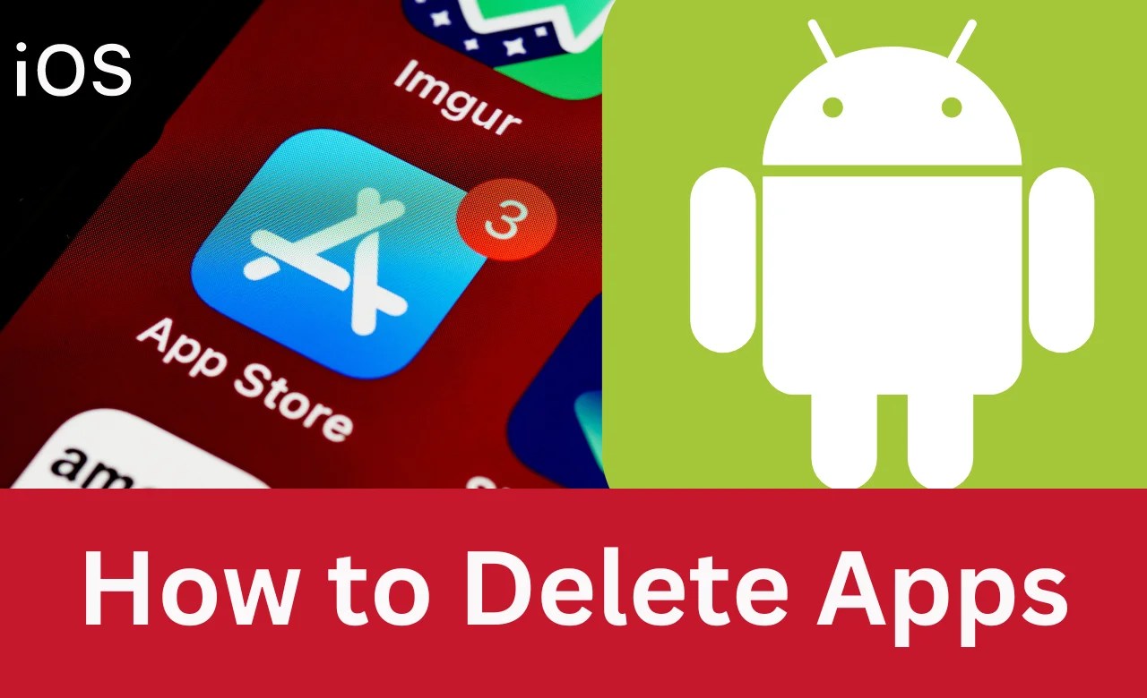 StepbyStep Guide How to Delete Apps on Android and iOS Devices