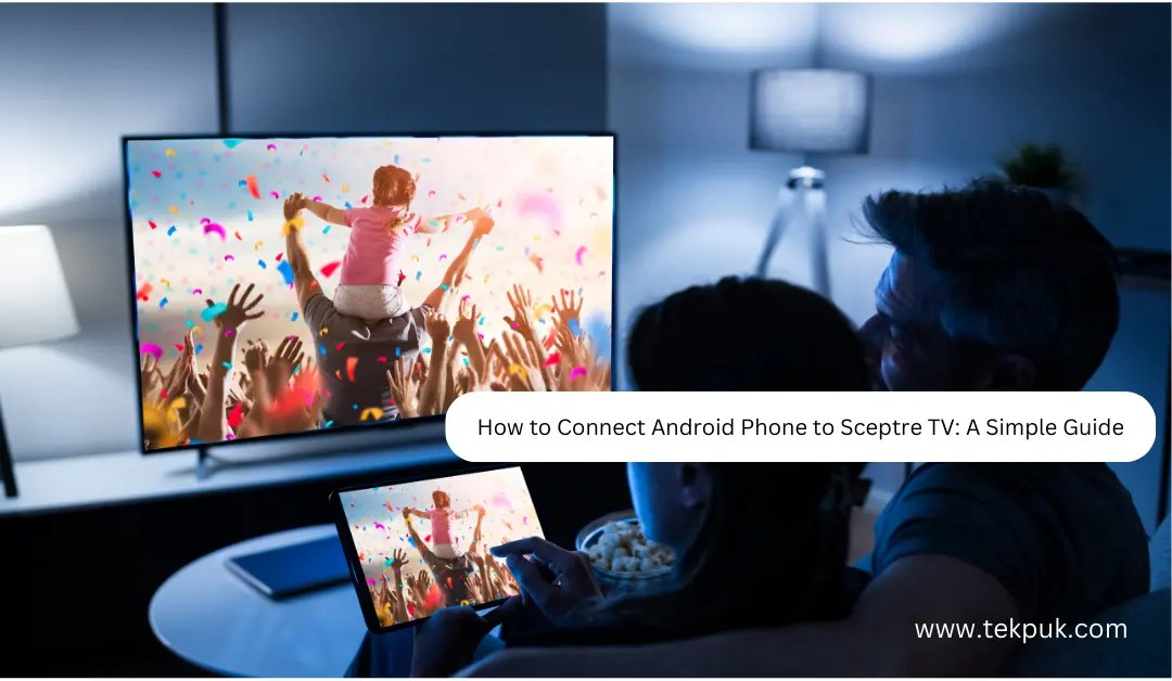 How to connect android phone to sceptre tv Tekpuk News , Reviews, Tips and How To's Tekpuk