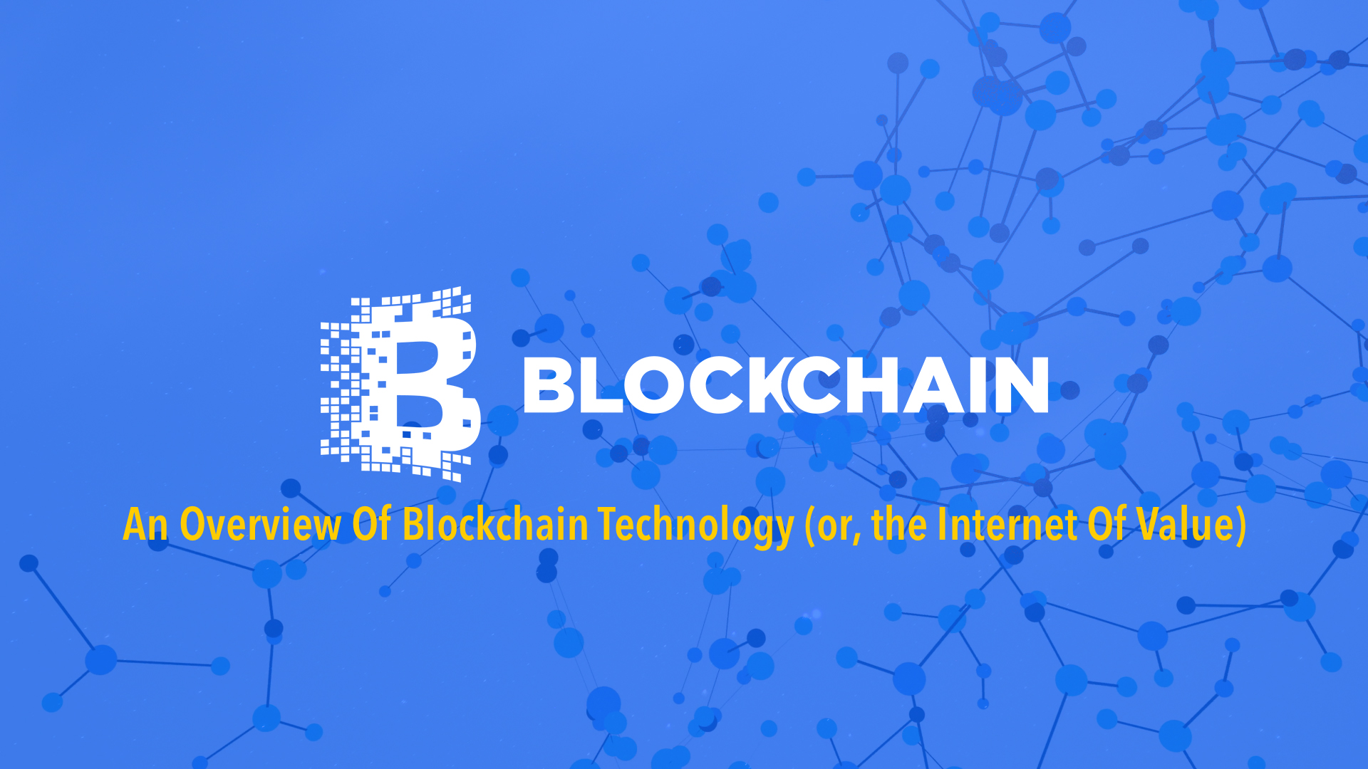 Overview Of Blockchain Technology (or, the Of Value)