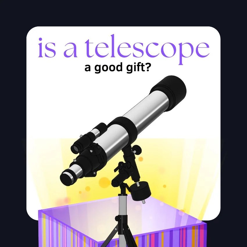 Is a Telescope a Good Gift? (BONUS 9 Gift Ideas for Astronomy Lovers)