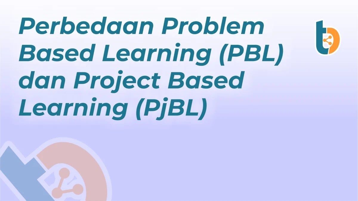 Perbedaan PBL dan PjBL