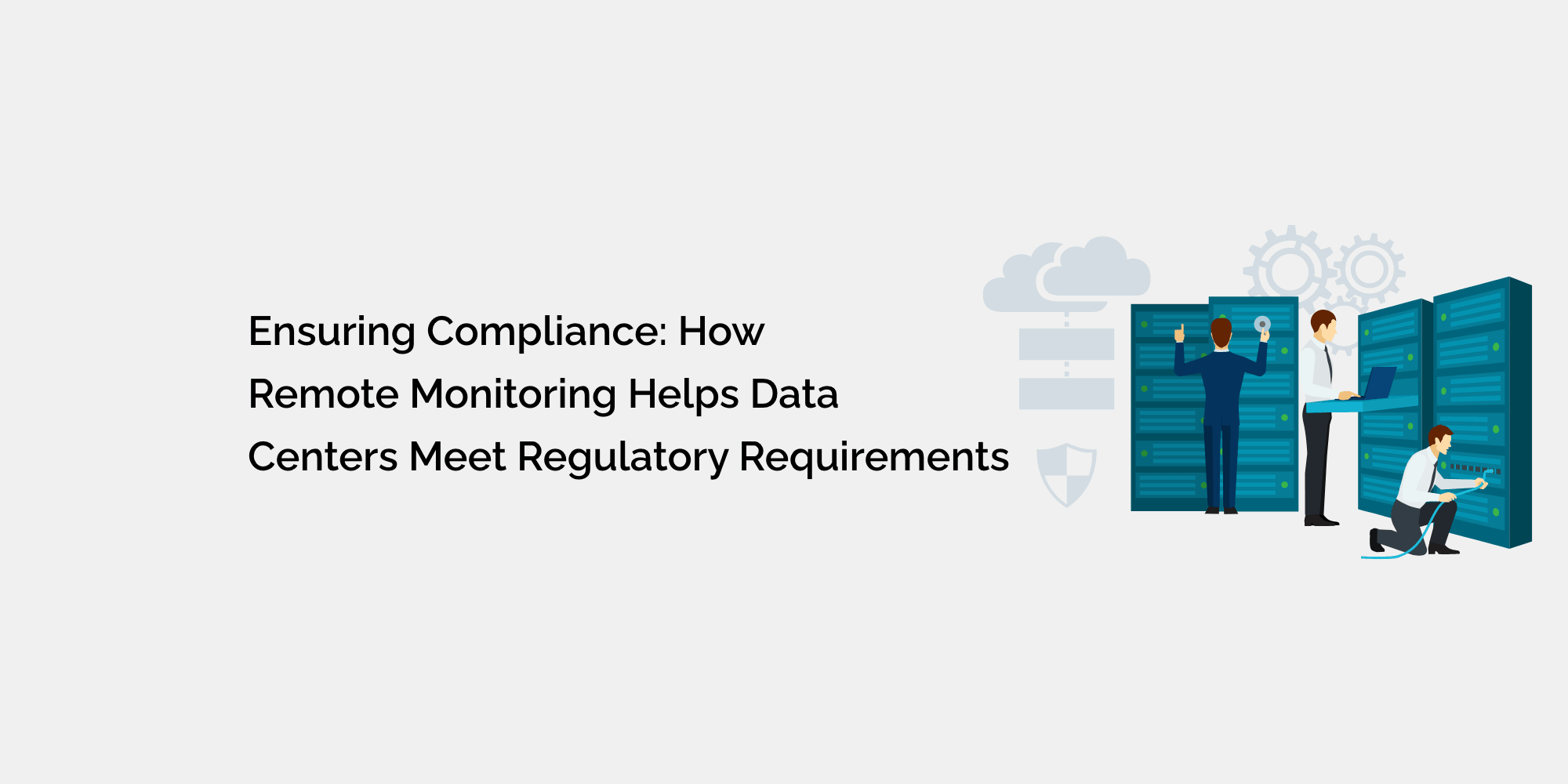 Ensuring Compliance How Remote Monitoring Helps Data Centers Meet