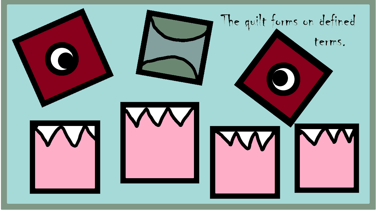 The quilt forms on defined terms. Temperamentally Tina