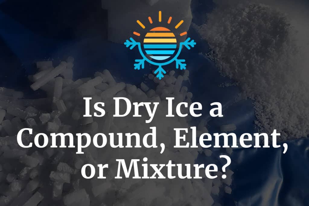 What Category Does Dry Ice? Compound, Element, or Mixture
