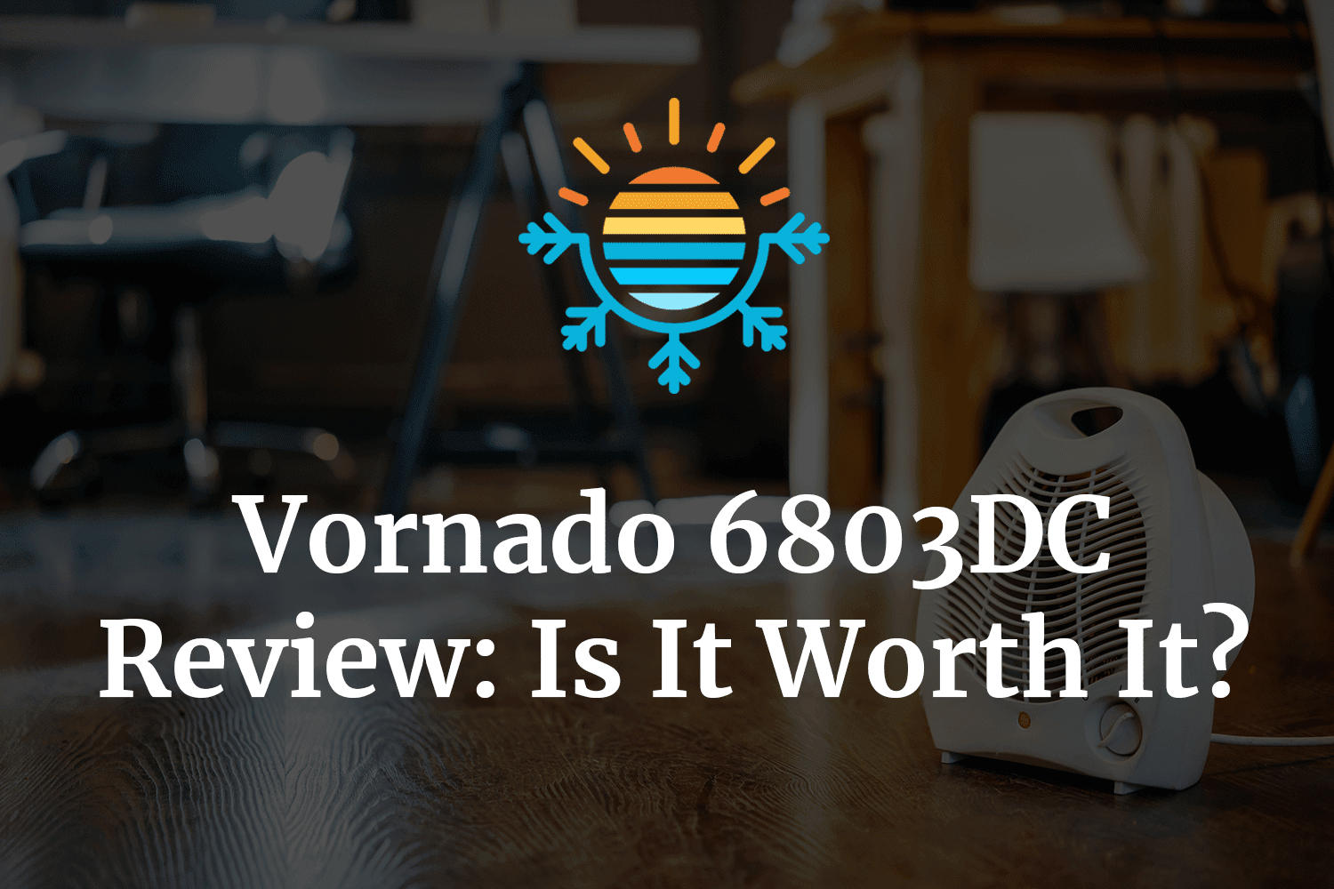 Is It Worth It Vornado 6803DC Review