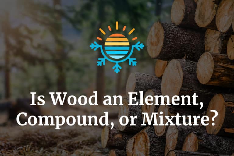 Is Wood an Element, Compound, or Mixture? Temperature Master