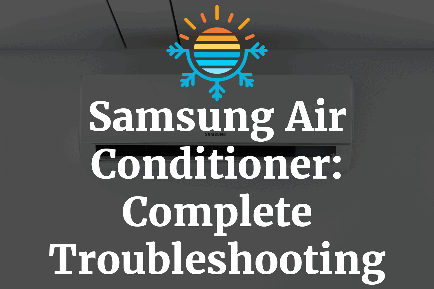 Troubleshoot Your Samsung AC The Ultimate Guide