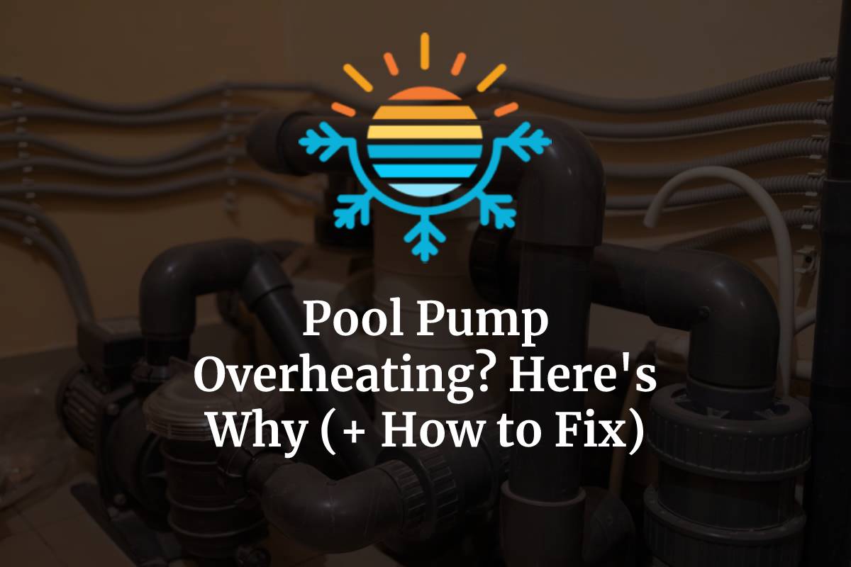 Pool Pump Overheating? Here’s Why (+ How To Fix) Temperature Master