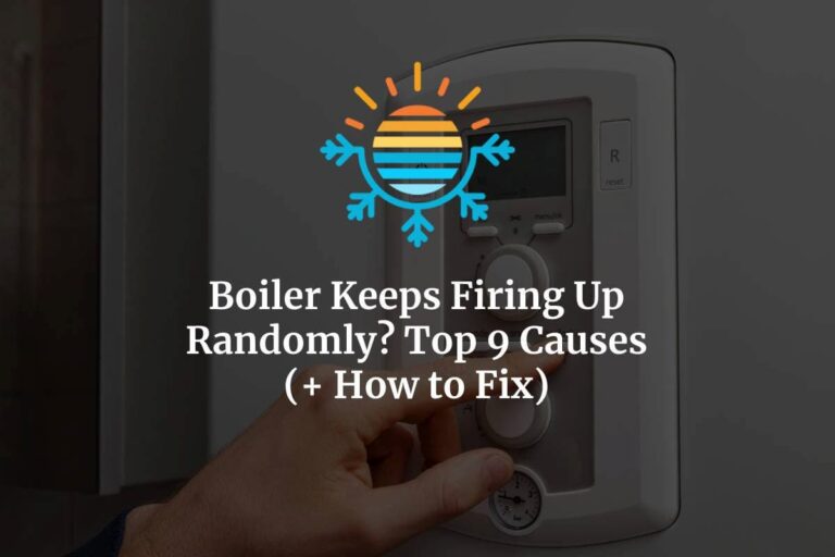 Top 9 Causes of Random Boiler Firing How to Fix It Now