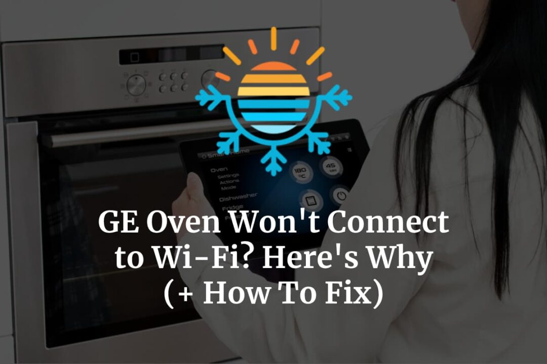 GE Oven Won’t Connect to WiFi? Here’s Why (+ How To Fix) Temperature