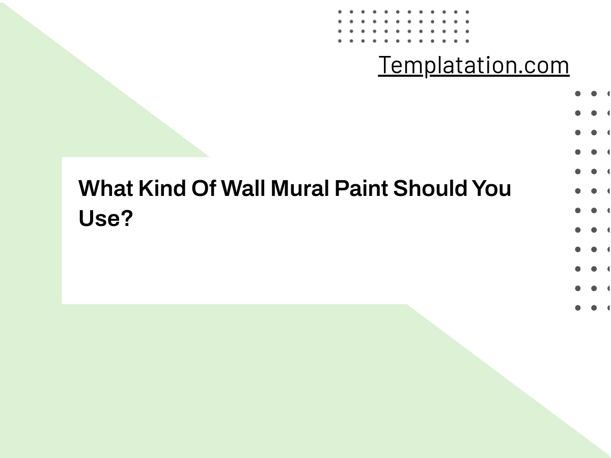 What Kind Of Wall Mural Paint Should You Use? Templates & Other
