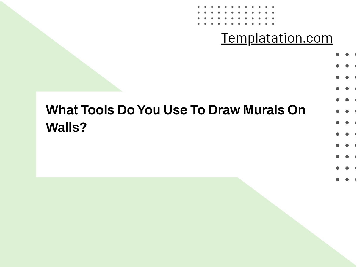 What Tools Do You Use To Draw Murals On Walls? Templates & Other