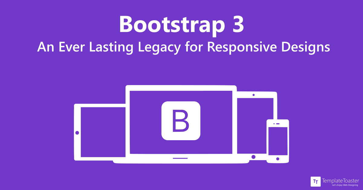 Bootstrap 3 An Ever Lasting Legacy for Responsive Designs Bootstrap 3 An Ever Lasting Legacy for Responsive Designs