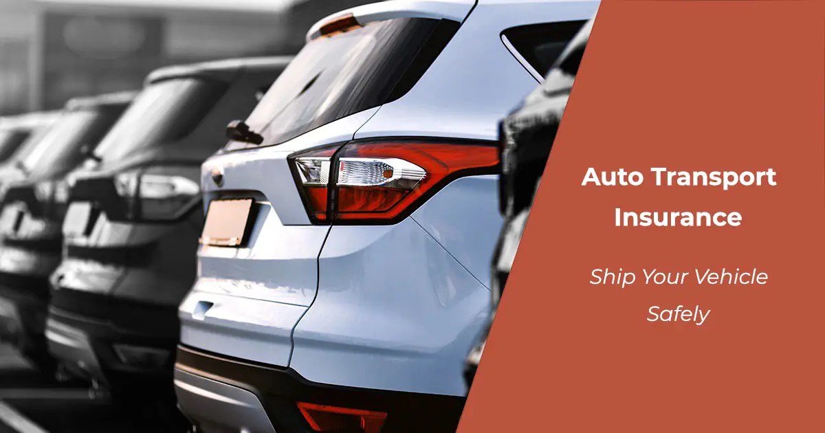 Auto Transport Insurance Everything to Know Insurance Policies
