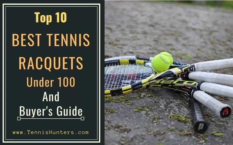 Best Tennis Racquets Under 100 Dollars Of 2022 Ultimate Buyer's Guide