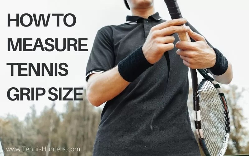 How To Measure Tennis Grip Size? [Info You Need To Know In 2022]