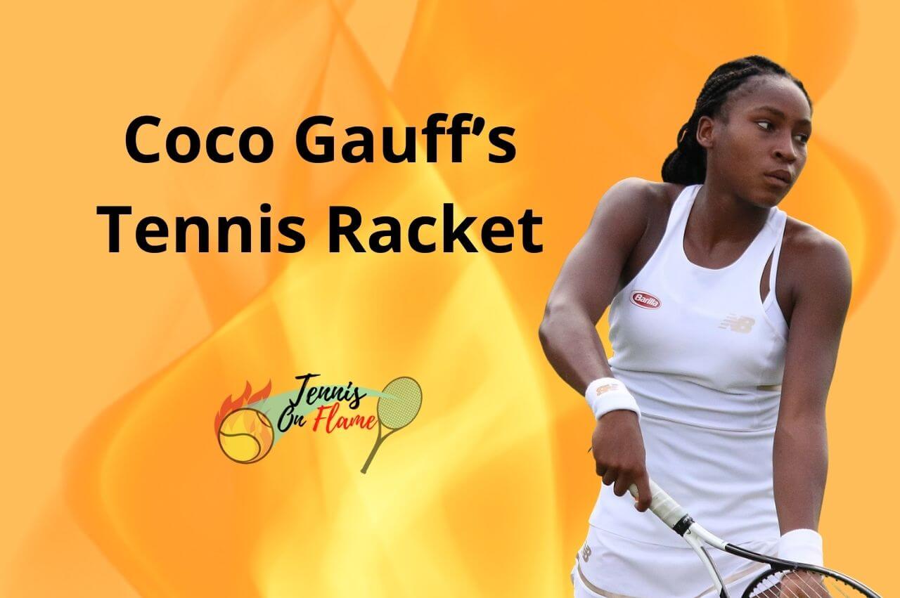 Coco Gauff What Racket Does Cori Use? Tennis on Flame