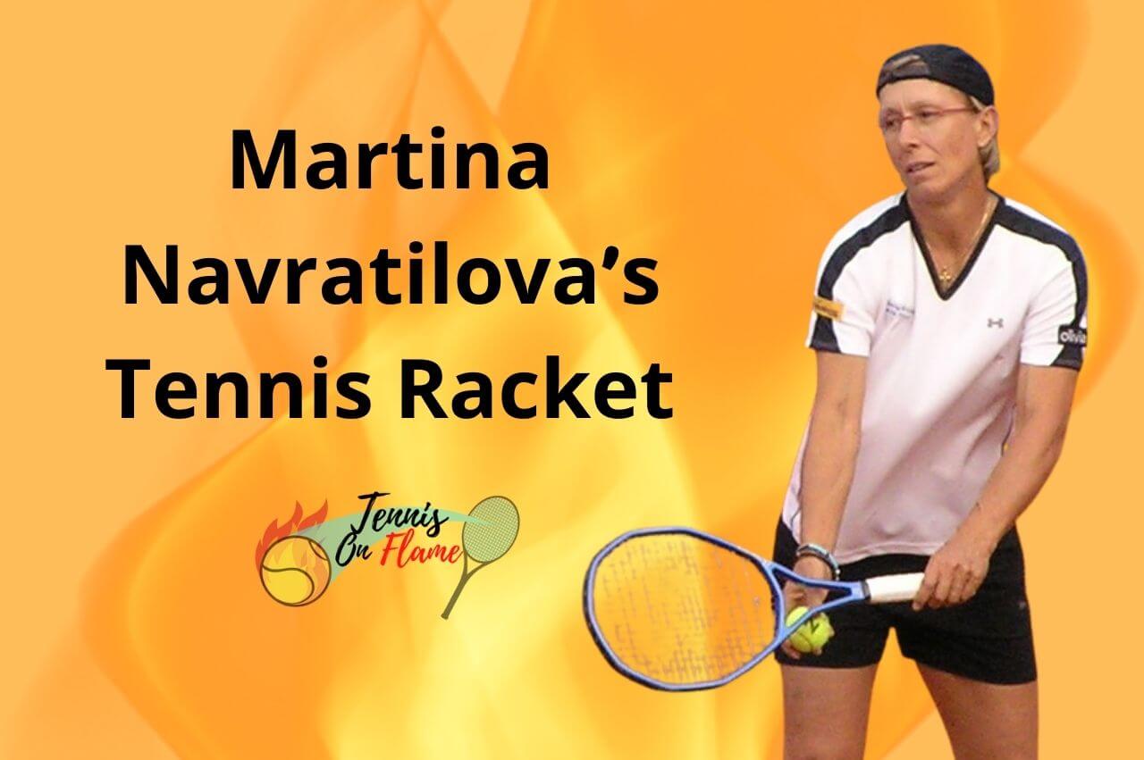 Martina Navratilova What Racket Did She Use? Tennis on Flame