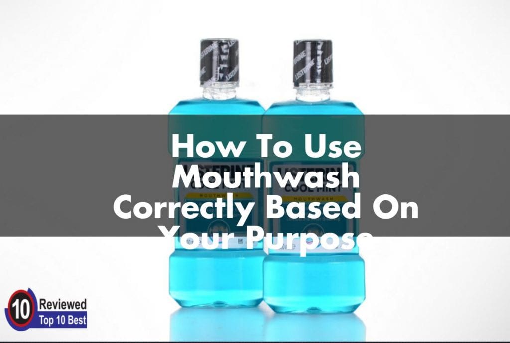 How To Use Mouthwash Correctly Based On Your Purpose