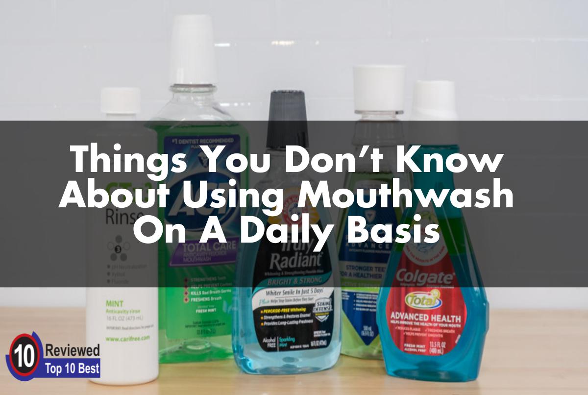 How Often Should You use a Mouthwash? Ten Reviewed