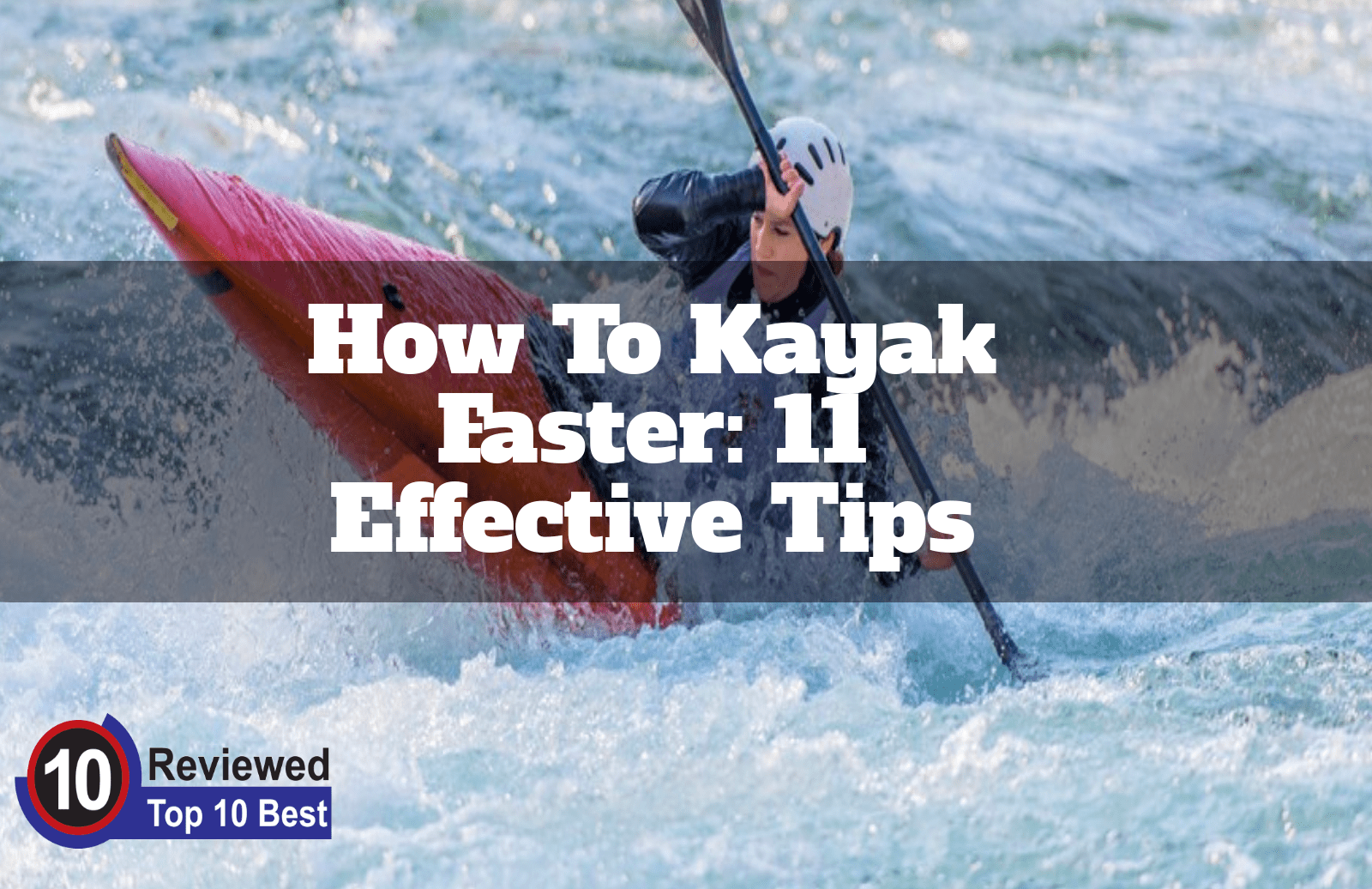 How To Kayak Faster (11 Effective Tips) Ten Reviewed