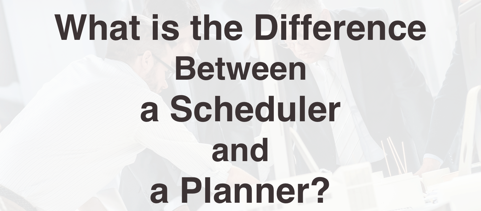What is the Difference Between a Scheduler and a Planner?