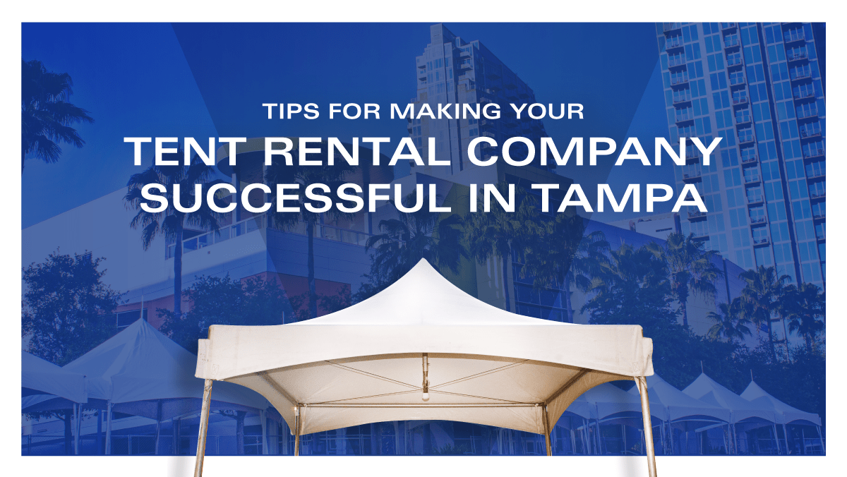 Tips for Making Your Tent Rental Company Successful in Tampa
