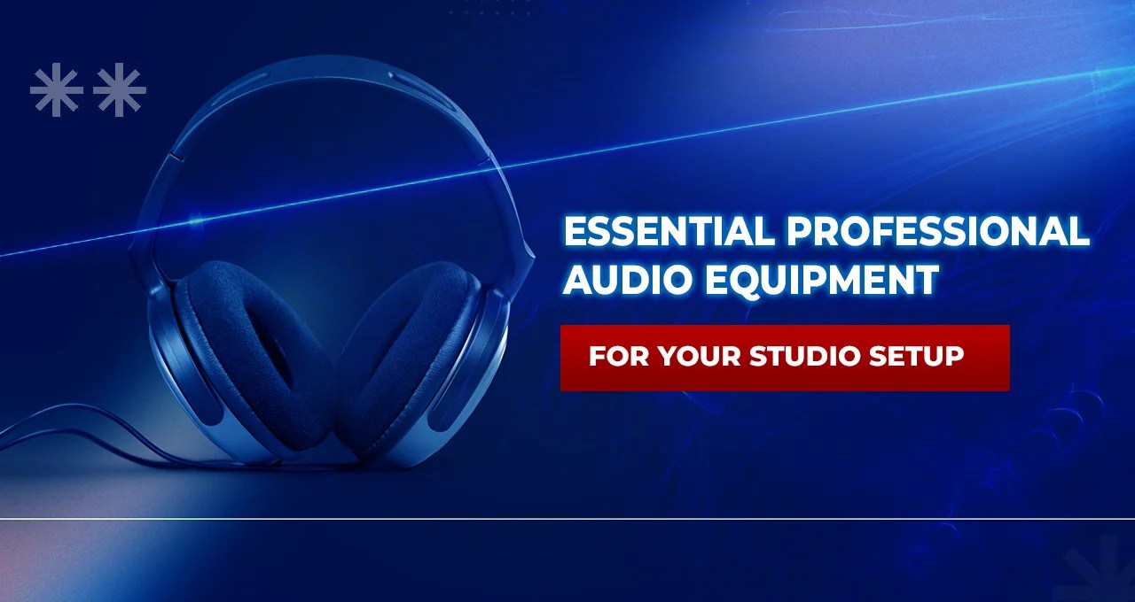 Essential Professional Audio Equipment for Your Studio Setup
