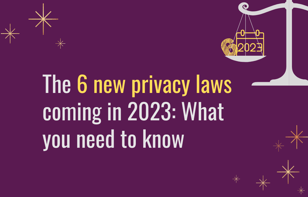 The 6 new privacy laws coming in 2023 What you need to know