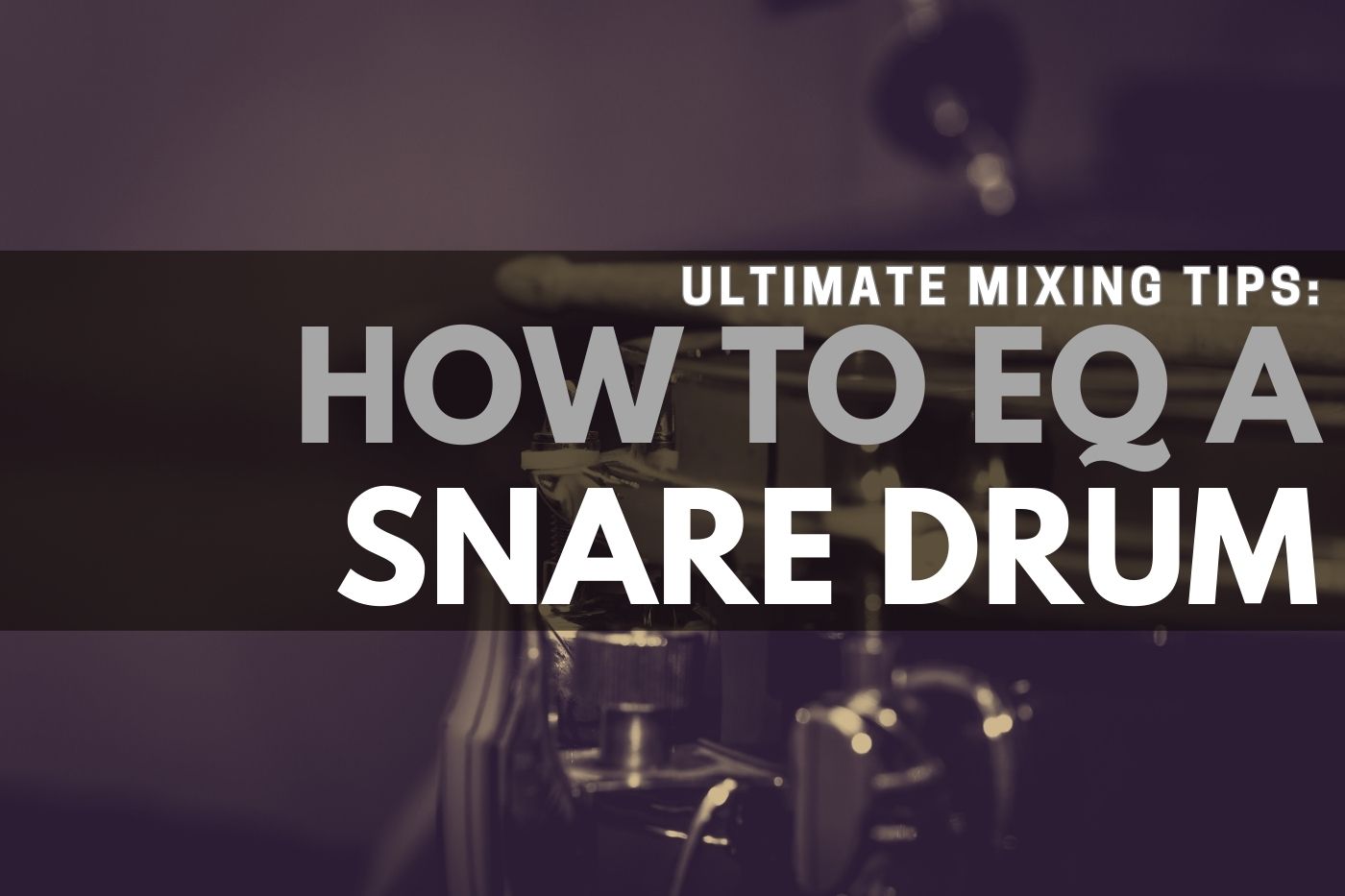 Ultimate Mixing Tips: How to EQ a Snare Drum (2024)