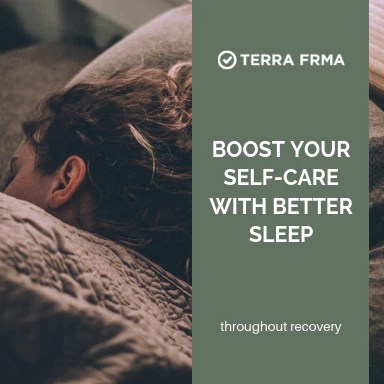 Boost Your Self-Care With Better Sleep Throughout Recovery – Terra Frma