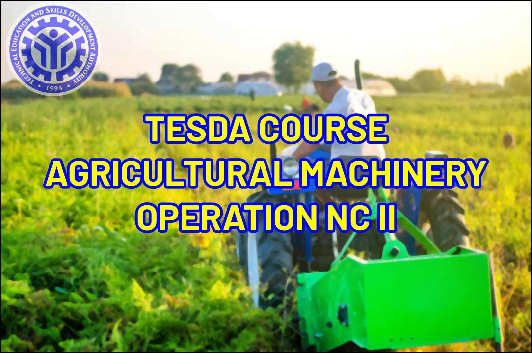 TESDA Agricultural Machinery Operation NC II Course TESDA Online Program