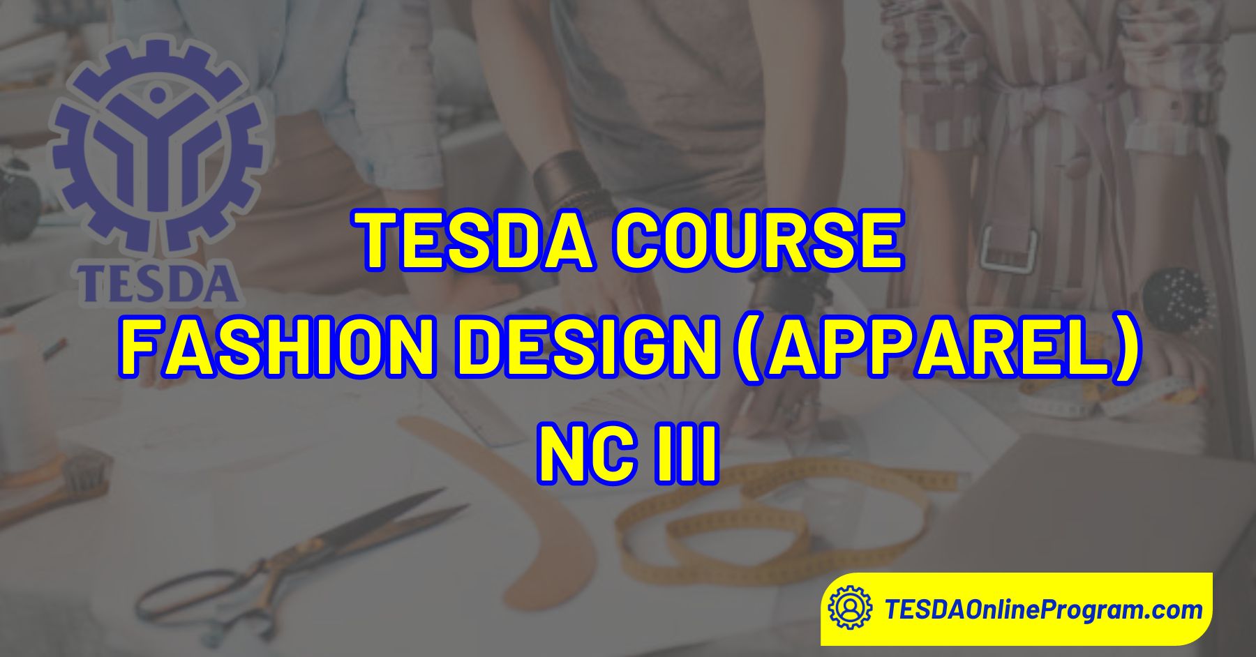 TESDA Fashion Design (Apparel) NC III Course TESDA Online Program