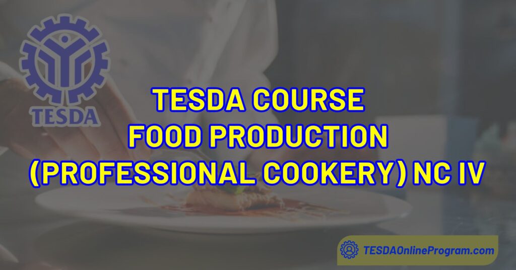 TESDA Food Production (Professional Cookery) NC IV Course TESDA