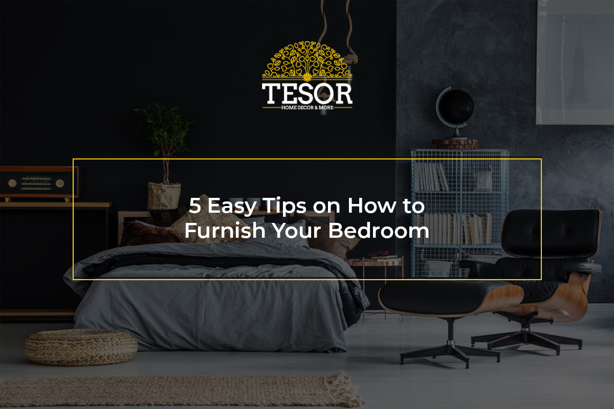 5 Easy Tips on How to Furnish Your Bedroom