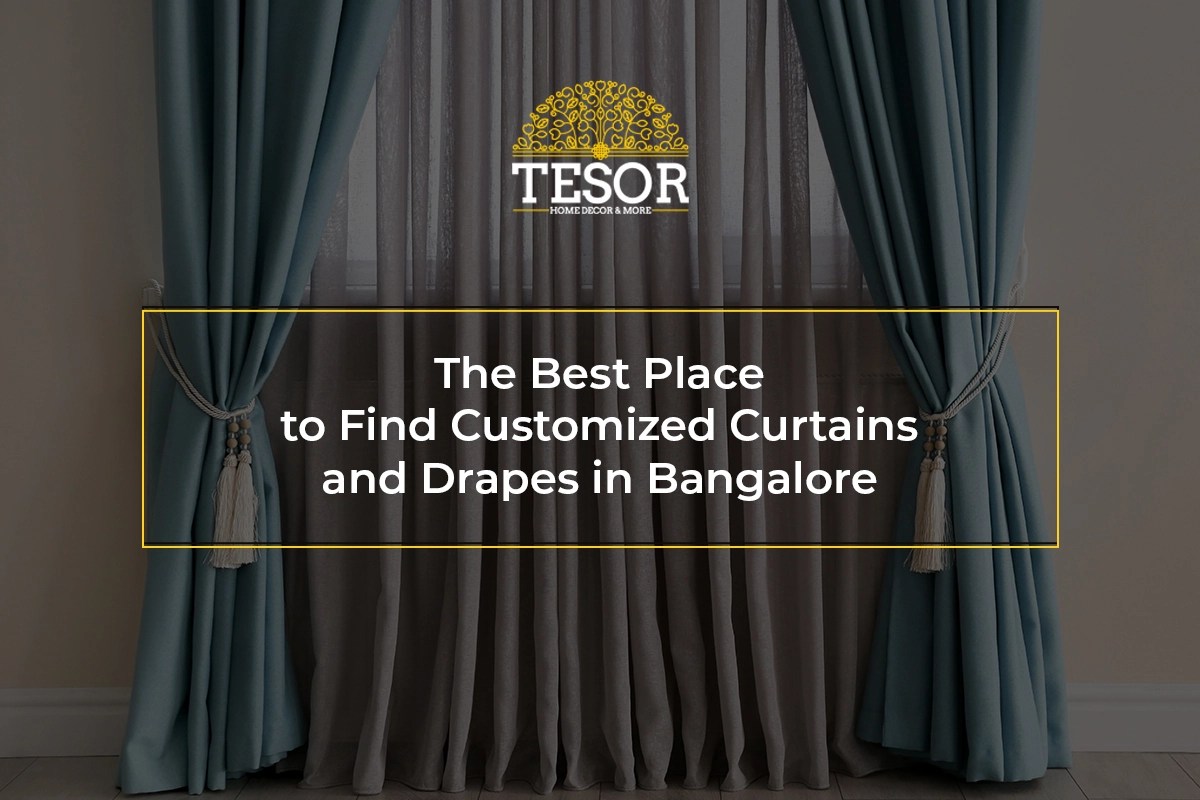 The Best Place to Find Customized Curtains and Drapes in Bangalore Tesor