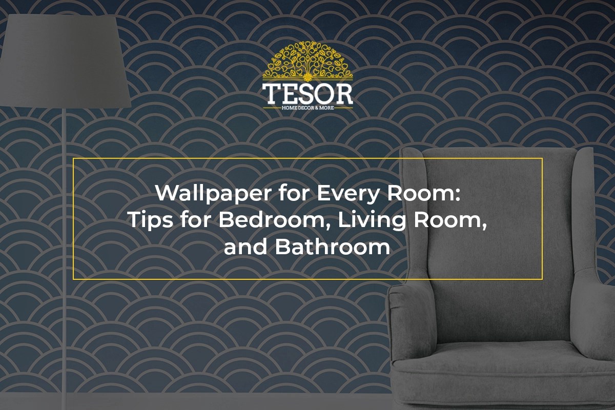 Wallpaper for Every Room Tips for Bedroom, Living Room, and Bathroom