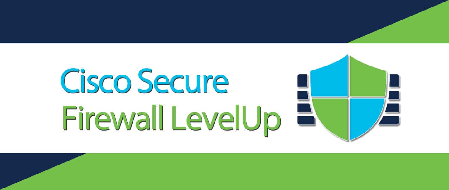Firewall LevelUp What is Cisco Secure Firewall LevelUp