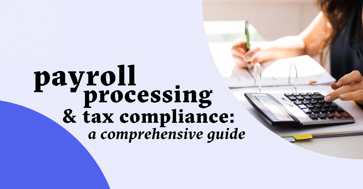 Payroll Processing and Tax Compliance A Comprehensive Guide